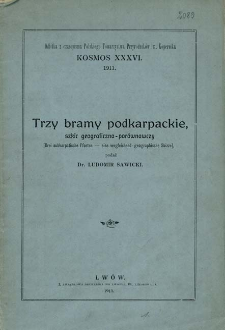 Trzy bramy podkarpackie ; szkic geograficzno-por&oacute;wnawczy = Drei subkarpatische Pforten - eine vergleichend-geographische Skizze