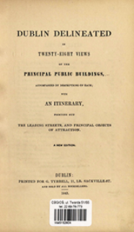 Dublin delineated in twenty-eight views of the principal public buildings, accompanied by descriptions of each : with an itinerary, pointing out the leading streets, and principal objects of attraction.