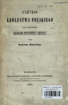 Opis Kr&oacute;lestwa Polskiego : pod względem geografii, statystyki i historyi