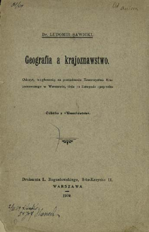 Geografia a krajoznawstwo : odczyt, wygłoszony na posiedzeniu Towarzystwa Krajoznawczego w Warszawie, dnia 10 listopada 1909 roku