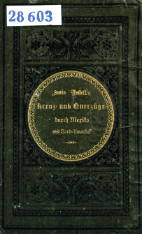 Louis Posselt's Kreuz- und Querz&uuml;ge durch Mexiko und die Vereinigten Staaten von Nord-Amerika : nach Tagebuchaufzeichnungen