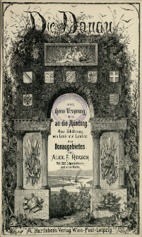 Die Donau von ihrem Ursprung bis an die M&uuml;ndung : eine Schilderung von Land und Leuten des Donaugebietes