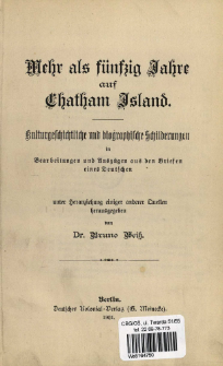 Mehr als fünfzig Jahre auf Chatham Island : kulturgeschichtliche und biographische Schilderungen in Bearbeitungen und Auszügen aus den Briefen eines Deutschen