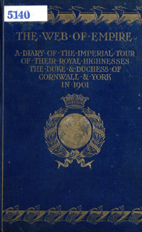 The web of empire : a diary of the imperial tour of their Royal Highnesses the Duke & Duchess of Cornwall & York in 1901