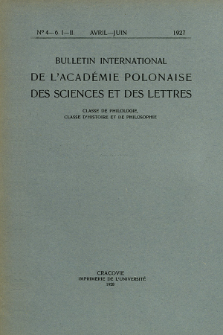 Bulletin International de L'Académie Polonaise des Sciences et des Lettres : Classe de Philologie : Classe d'Histoire et de Philosophie. (1927) No. 4-6. I-II. Avril-Juin