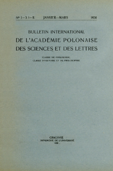Bulletin International de L'Académie Polonaise des Sciences et des Lettres : Classe de Philologie : Classe d'Histoire et de Philosophie. (1930) No. 1-3. I-II Janvier-Mars