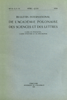 Bulletin International de L'Académie Polonaise des Sciences et des Lettres : Classe de Philologie : Classe d'Histoire et de Philosophie. (1930) No. 4-6. I-II Avril-Juin