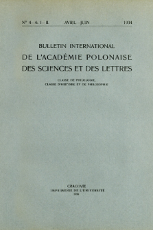 Bulletin International de L'Académie Polonaise des Sciences et des Lettres : Classe de Philologie : Classe d'Histoire et de Philosophie. (1934) No. 4-6. I-II Avril-Juin