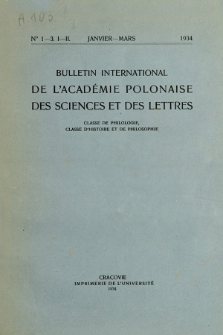 Bulletin International de L'Académie Polonaise des Sciences et des Lettres : Classe de Philologie : Classe d'Histoire et de Philosophie. (1934) No. 1-3. I-II Janvier-Mars