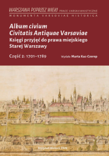 Album Civium Civitatis Antiquae Varsaviae = Księgi przyjęć do prawa miejskiego Starej Warszawy. Cz. 2, 1701-1789