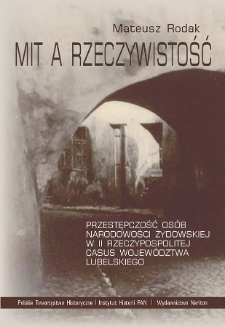 Mit a rzeczywistość : przestępczość osób narodowości żydowskiej w II Rzeczypospolitej : casus województwa lubelskiego