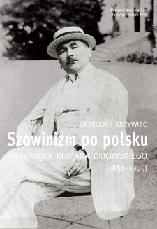 Szowinizm po polsku : przypadek Romana Dmowskiego (1886-1905)
