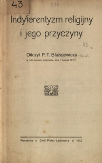 Indyferentyzm religijny i jego przyczyny: (Odczyt w sali Muzeum Przemysłu, dnia 1 lutego 1912 r.)