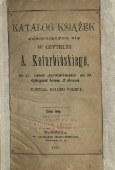 Katalog książek znajdujących się w czytelni A. Kotarbińskiego, ulica Jerozolimska Nr. 33. Oficyna lewa, 2 drzwi : Oddział : książki polskie.
