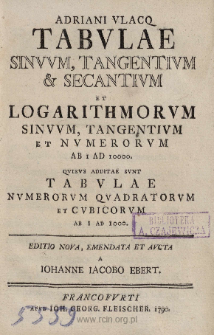 Adriani Vlacq Tabvlae Sinvvm, Tangentivm & Secantivm Et Logarithmorvm Sinvvm, Tangentivm Et Nvmerorvm Ab 1 Ad 10000: Qvibvs Additae Svnt Tabvlae Nvmerorvm Qvadratorvm Et Cvbicorvm Ab 1 Ad 1000