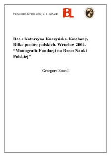 Katarzyna Kuczyńska-Koschany, Rilke poetów polskich. Wrocław 2004. „Monografie Fundacji na rzecz Nauki Polskiej”