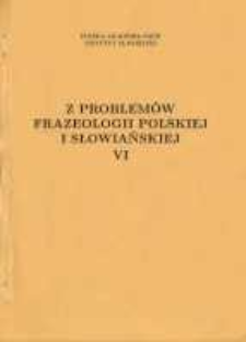 Z Problemów Frazeologii Polskiej i Słowiańskiej. T. 6 (1994)