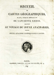 Recueil de cartes géographiques, plans, vues et médailles de l'ancienne Grèce, relatifs au voyage du jeune Anacharsis précédé d'une analyse critique des cartes