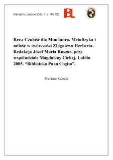 Czułość dla Minotaura. Metafizyka i miłość konkretu w tw&oacute;rczości Zbigniewa Herberta. Redakcja J&oacute;zef Maria Ruszar, przy wsp&oacute;łudziale Magdaleny Cichej. Lublin 2005. &bdquo;Biblioteka Pana Cogito&rdquo;