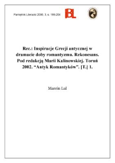 Inspiracje Grecji antycznej w dramacie doby romantyzmu. Rekonesans. Pod redakcją Marii Kalinowskiej. Toruń 2002. &bdquo;Antyk Romantyk&oacute;w&rdquo;. [T. 1]