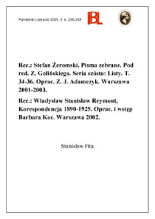 S. Żeromski, Pisma zebrane. T. 34-36. Oprac. J. Adamczyk.Warszawa 2001-2003. - W. S. Reymont, Korespondencja 1890–1925. Oprac. B. Koc.Warszawa 2002