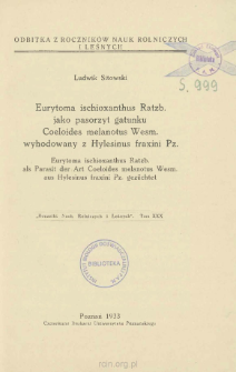 Eurytoma ischioxanthus Ratzb. jako pasorzyt gatunku Coeloides melanotus Wesm. wyhodowany z Hylesinus fraxini Pz. = Eurytoma ischioxanthus Ratzb. als Parasit der Art Coeloides melanotus Wesm. aus Hylesinus fraxini Pz. gez&uuml;chtet