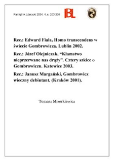 "Homo transcendens w świecie Gombrowicza", Edward Fiała, Lublin 2002; "&bdquo;Kłamstwo nieprzerwane nas drąży&rdquo; : cztery szkice o Gombrowiczu", J&oacute;zef Olejniczak, Katowice 2003; "Gombrowicz wieczny debiutant", Janusz Margański, indeks os&oacute;b Anita Kasperek, Krak&oacute;w 2001