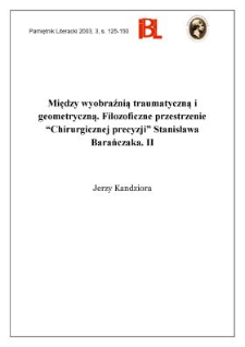 Między wyobraźnią traumatyczną a geometryczną : filozoficzne przestrzenie "Chirurgicznej precyzji" Stanisława Barańczaka : II