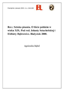 "Sztuka pisania : o liście polskim w wieku XIX", pod red. Jolanty Sztachelskiej i Elżbiety Dąbrowicz, Białystok 2000