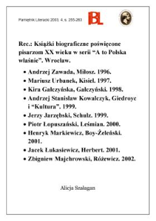 "Miłosz", A. Zawada, Wrocław 1996; "Kisiel", M. Urbanek, Wrocław 1997; "Gałczyński", K. Gałczyńska, Wrocław 1998; "Giedroyc i „Kultura”", A. S. Kowalczyk, Wrocław 1999; "Schulz", J. Jarzębski, Wrocław 1999; "Leśmian", P. Łopuszański, Wrocław 2000; "Boy-Żeleński", H. Markiewicz, Wrocław 2001; "Herbert", J. Łukasiewicz, Wrocław 2001; "Różewicz", Z. Majchrowski, Wrocław 2002