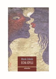 Echa idylli : w literaturze polskiej doby nowoczesności i p&oacute;źnej nowoczesności