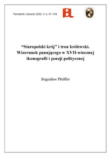 "Staropolski kr&oacute;j" i tron kr&oacute;lewski : wizerunek panującego w XVII-wiecznej ikonografii i poezji politycznej