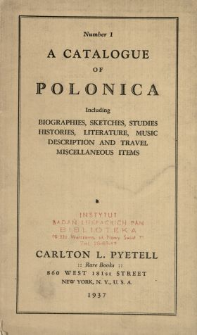 A Catalogue of Polonica Including biographies, sketches, studies, histories, literature, music, description and travel miscellaneous items : Number 1.