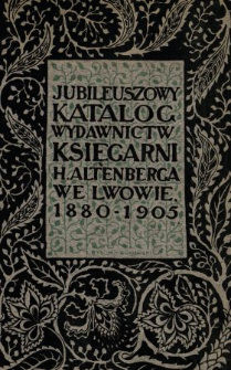 Jubileuszowy katalog wydawnictw Księgarni H. Altenberga we Lwowie : 1880-1905