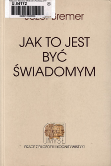 Jak to jest być świadomym : analityczne teorie umysłu a problem neuronalnych podstaw świadomości