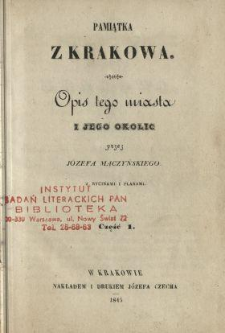 Pamiątka z Krakowa : opis tego miasta i jego okolic. Cz. 1