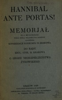 Hannibal ante portas : memorjał od r. 1910 istniejącej przez kr&oacute;la Władysława Jagiełłę założonej Kongregacji Kupieckiej m. Krakowa do Rady Kr&oacute;l. Stoł. m. Krakowa o grozie niebezpieczeństwa żydowskiego.