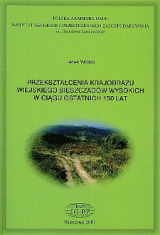 Przekształcenia krajobrazu wiejskiego Bieszczad&oacute;w Wysokich w ciągu ostatnich 150 lat = Transformations of the High Bieszczady Mountains rural landscape during the last 150 years