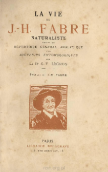 La vie de J.-H. Fabre, naturaliste: R&eacute;pertoire g&eacute;n&eacute;ral analytique des souvenirs entomologiques