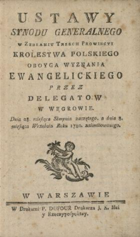 Ustawy Synodu Generalnego w Zebraniu Trzech Prowincyi Krolestwa Polskiego Oboyga Wyznania Ewangelickiego Przez Delegatow W Węgrowie Dnia 28. miesiąca Sierpnia zaczętego, a dnia 8. miesiąca Września Roku 1780. zalimitowanego.