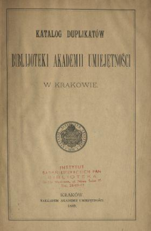 Katalog duplikat&oacute;w Biblijoteki Akademii Umiejętności w Krakowie.