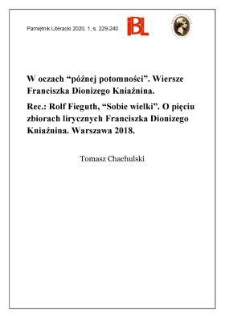 W oczach &bdquo;p&oacute;źnej potomności&rdquo;. Wiersze Franciszka Dionizego Kniaźnina. Rec.: Rolf Fieguth, &bdquo;Sobie wielki&rdquo;. O pięciu zbiorach lirycznych Franciszka Dionizego Kniaźnina. Warszawa 2018