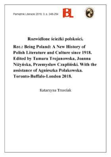 Rozwidlone ścieżki polskości. Rec.: Being Poland: A New History of Polish Literature and Culture since 1918. Edited by Tamara Trojanowska, Joanna Niżyńska, Przemysław Czapliński. With the assistance of Agnieszka Polakowska. Toronto–Buffalo–London 2018