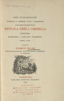 Spis wydawnictw wyszłych w Dreźnie, Lipsku i Warszawie nakładem lub czcionkami Michała Grela (Groella) drukarza, księgarza i nakładcy polskiego wieku XVIII