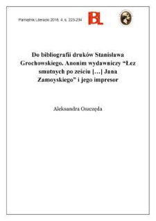 Do bibliografii druk&oacute;w Stanisława Grochowskiego. Anonim wydawniczy &bdquo;Łez smutnych po ześciu [...] Jana Zamoyskiego&rdquo; i jego impresor