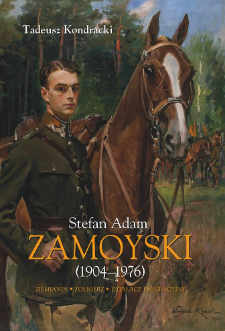 Stefan Adam Zamoyski (1904-1976) : ziemianin, żołnierz, działacz emigracyjny
