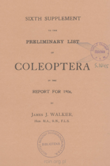 Sixth supplement to the preliminary list of Coleoptera in the report for 1906