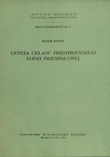 Geneza układu przestrzennego Łodzi przemysłowej = Origin of spatial pattern of industrial Ł&oacute;dź = Genezis prostranstvennoj sistemy promy&scaron;lennoj Lodzi