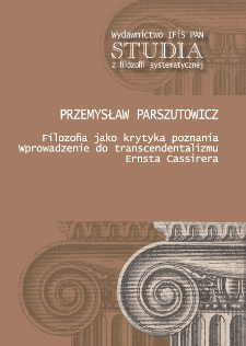 Filozofia jako krytyka poznania : wprowadzenie do transcendentalizmu Ernsta Cassirera