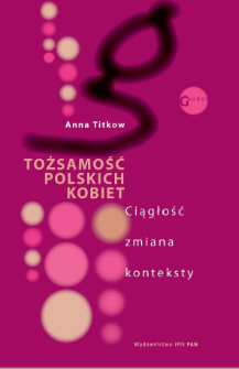 Tożsamość polskich kobiet : ciągłość, zmiana, konteksty